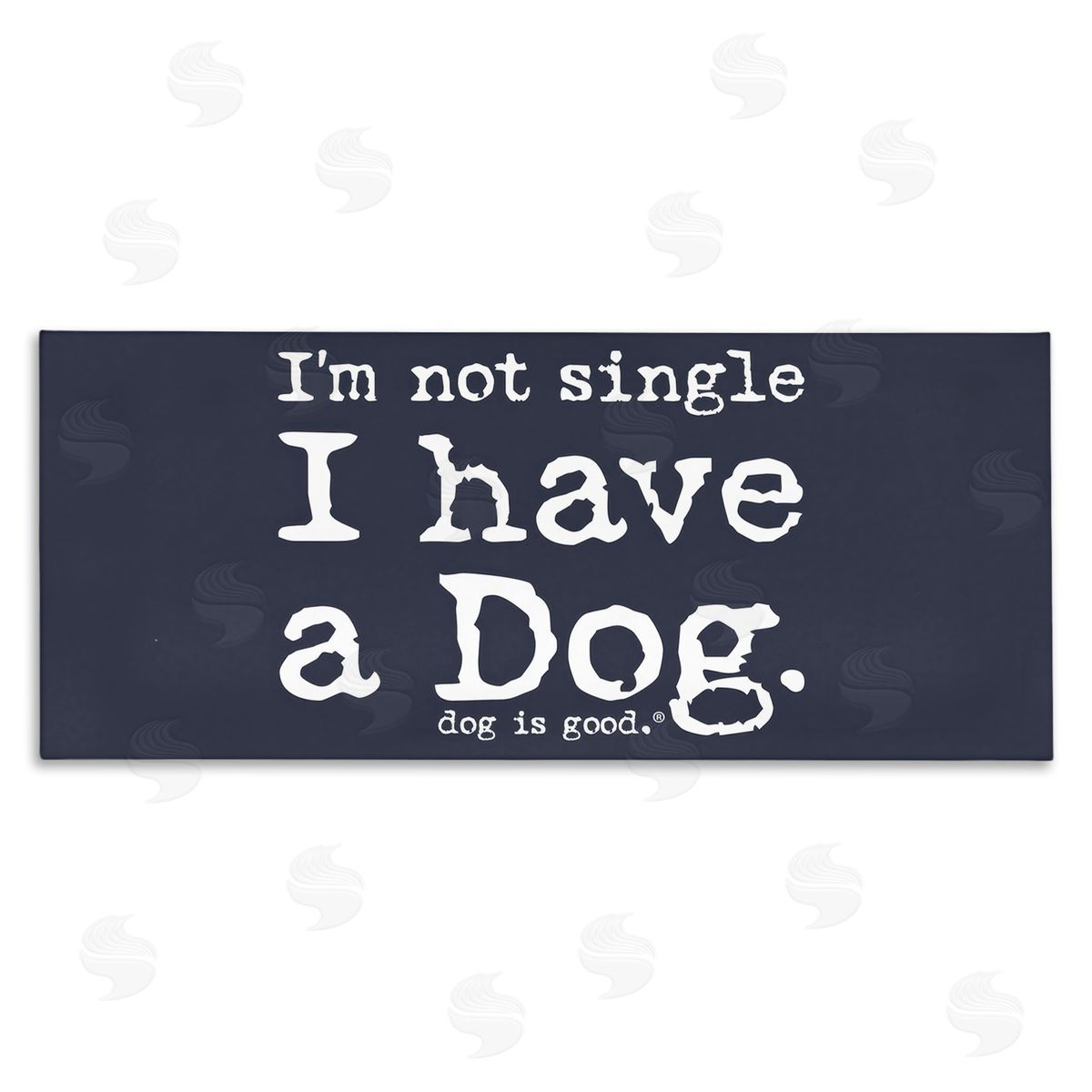 Dog Is Good Not Single Have a Dog