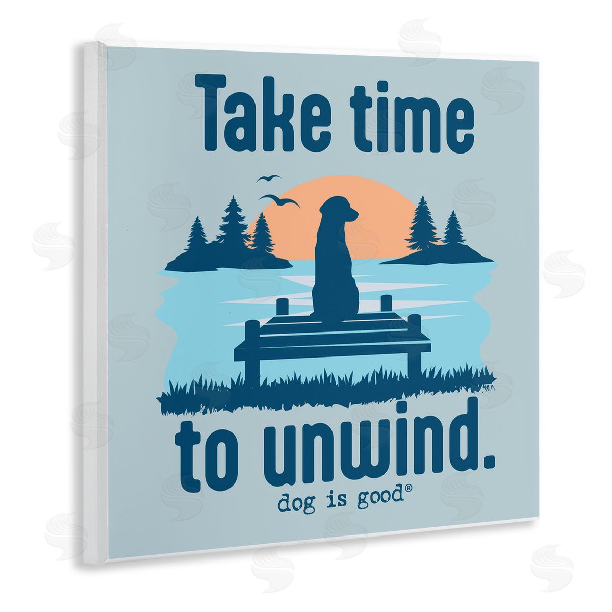 Dog Is Good Take Time to Unwind Wooden Wall Plaque Art Print