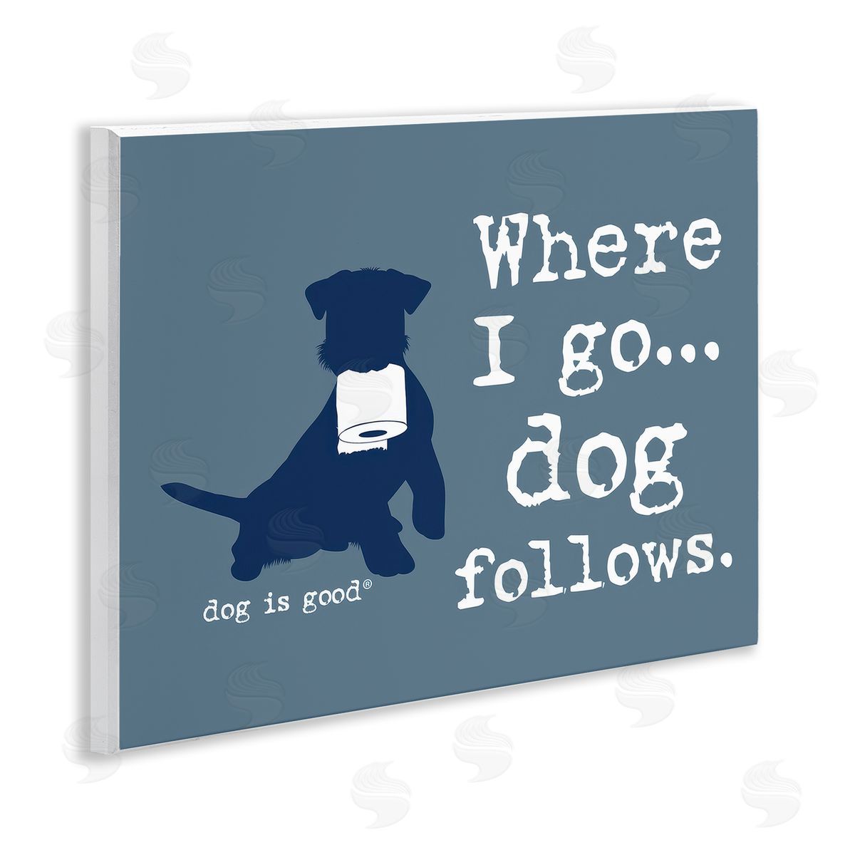Dog Is Good Where I Go Dog Follows Wooden Wall Plaque Art Print