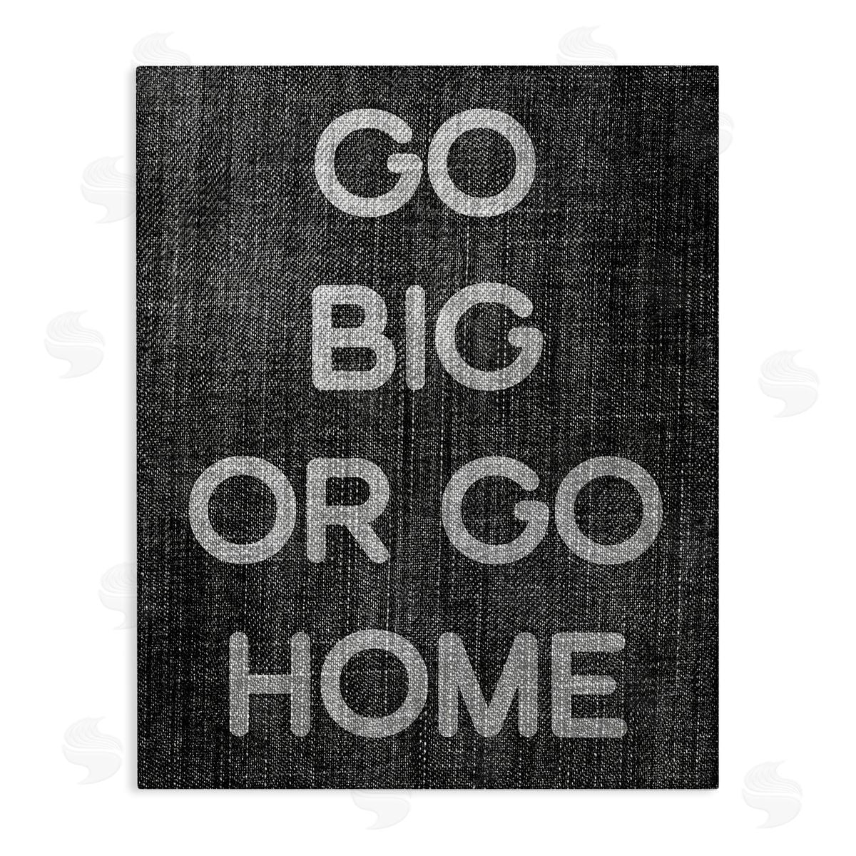 Stupell Studio Go Big or Home Phrase Canvas Wall Art Print