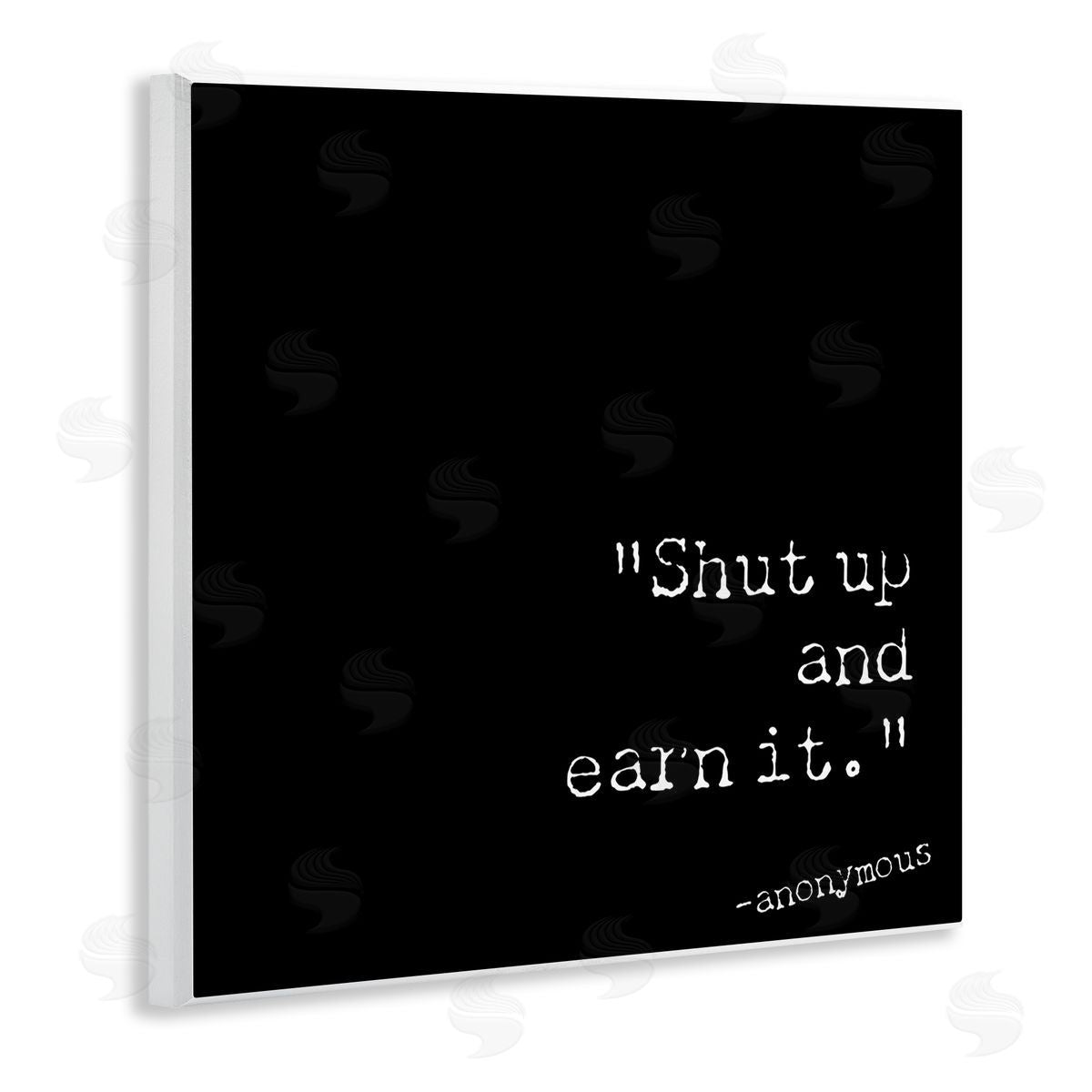 Graffitee Studios Shut Up And Earn It Wooden Wall Plaque Art Print