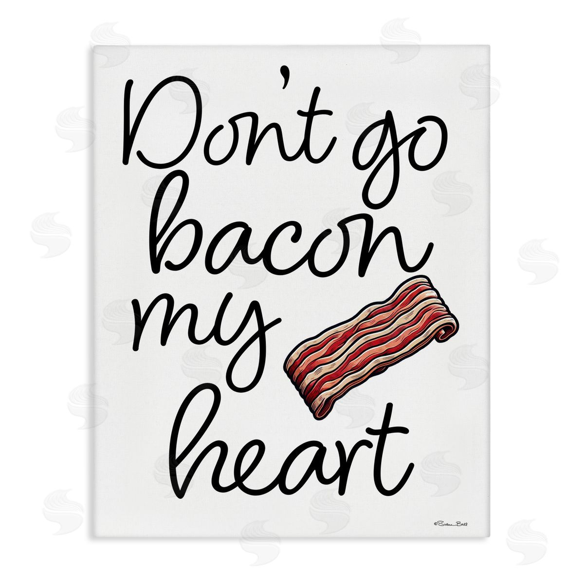 Susan Ball Don't Go Bacon My Heart Canvas Wall Art Print