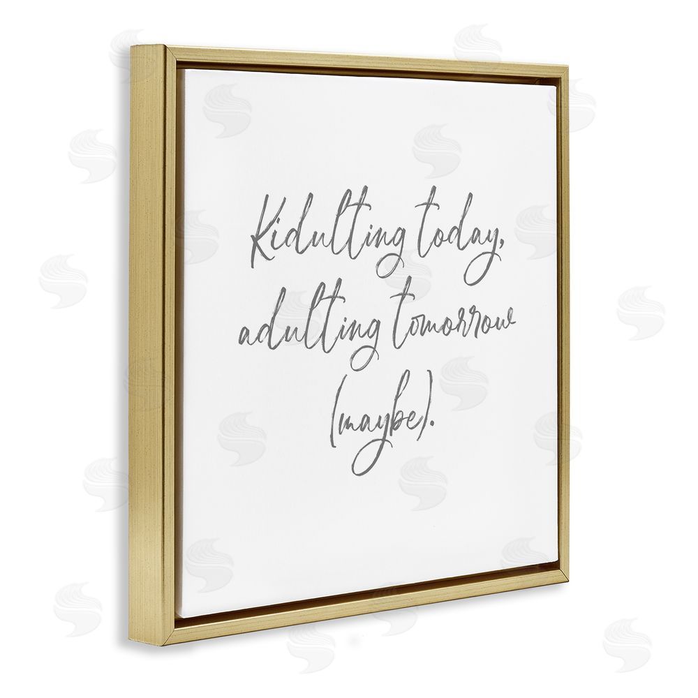 Lauren Rader Kidulting Today, Adulting Tomorrow Gold Floating Frame Canvas Wall Art Print
