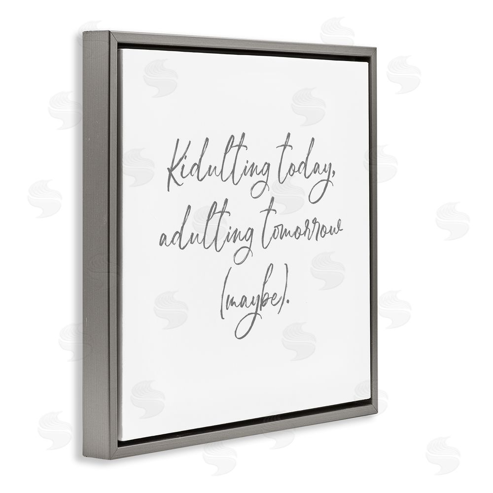 Lauren Rader Kidulting Today, Adulting Tomorrow Gray Floating Frame Canvas Wall Art Print