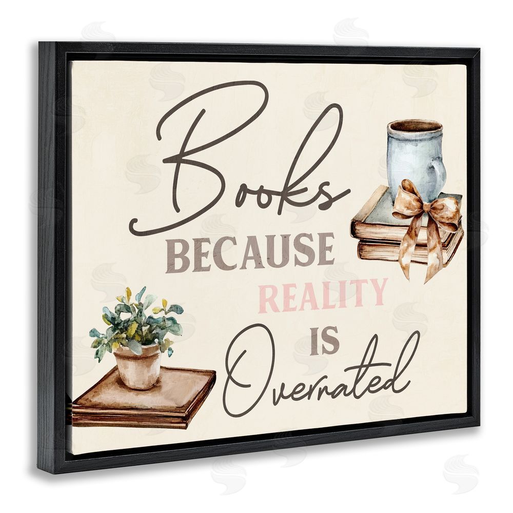 Kim Allen Books Because Reality Overrated Black Floating Frame Canvas Wall Art Print