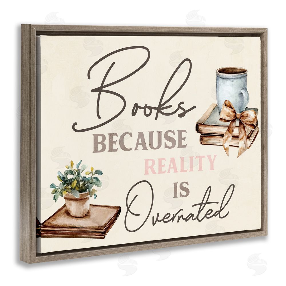 Kim Allen Books Because Reality Overrated Brown Floating Frame Canvas Wall Art Print