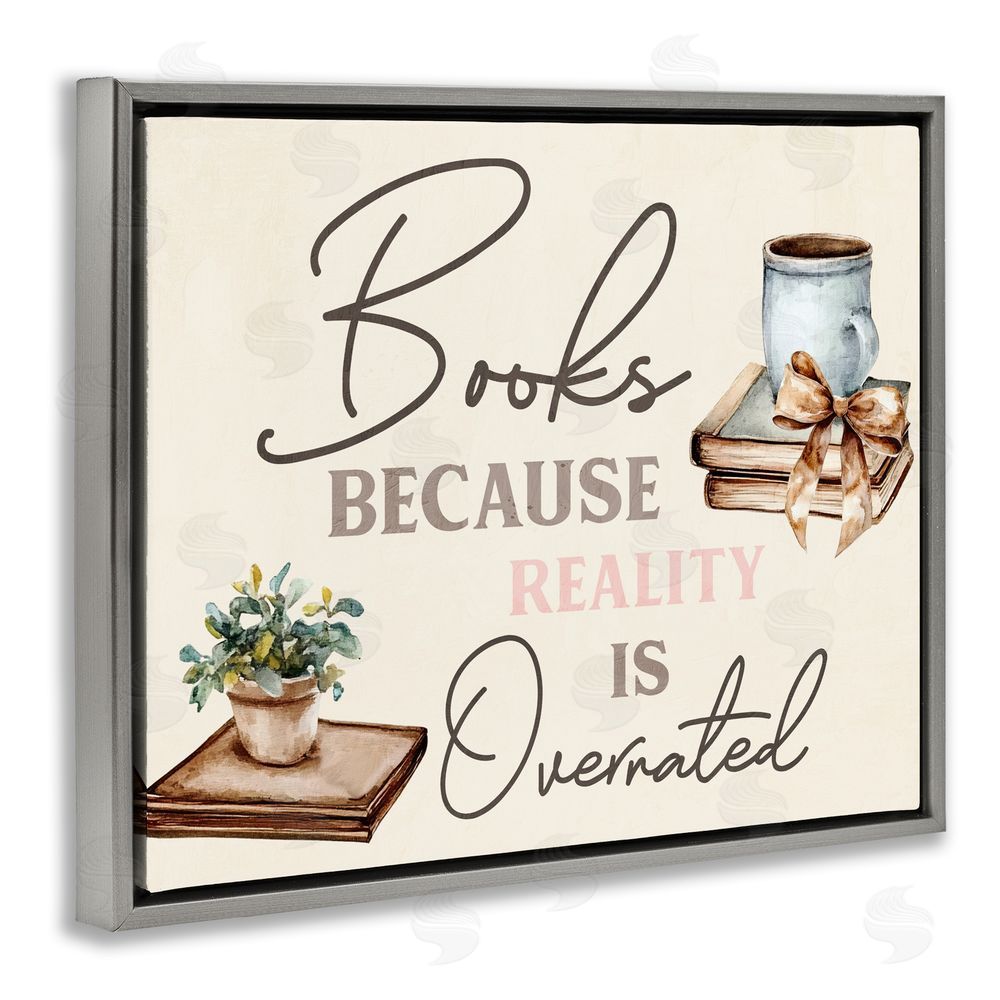 Kim Allen Books Because Reality Overrated Gray Floating Frame Canvas Wall Art Print