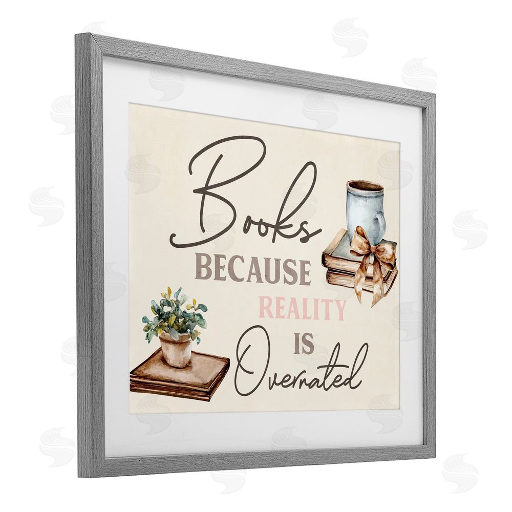 Kim Allen Books Because Reality Overrated Gray Framed Print Under Glass with White Mat Wall Art