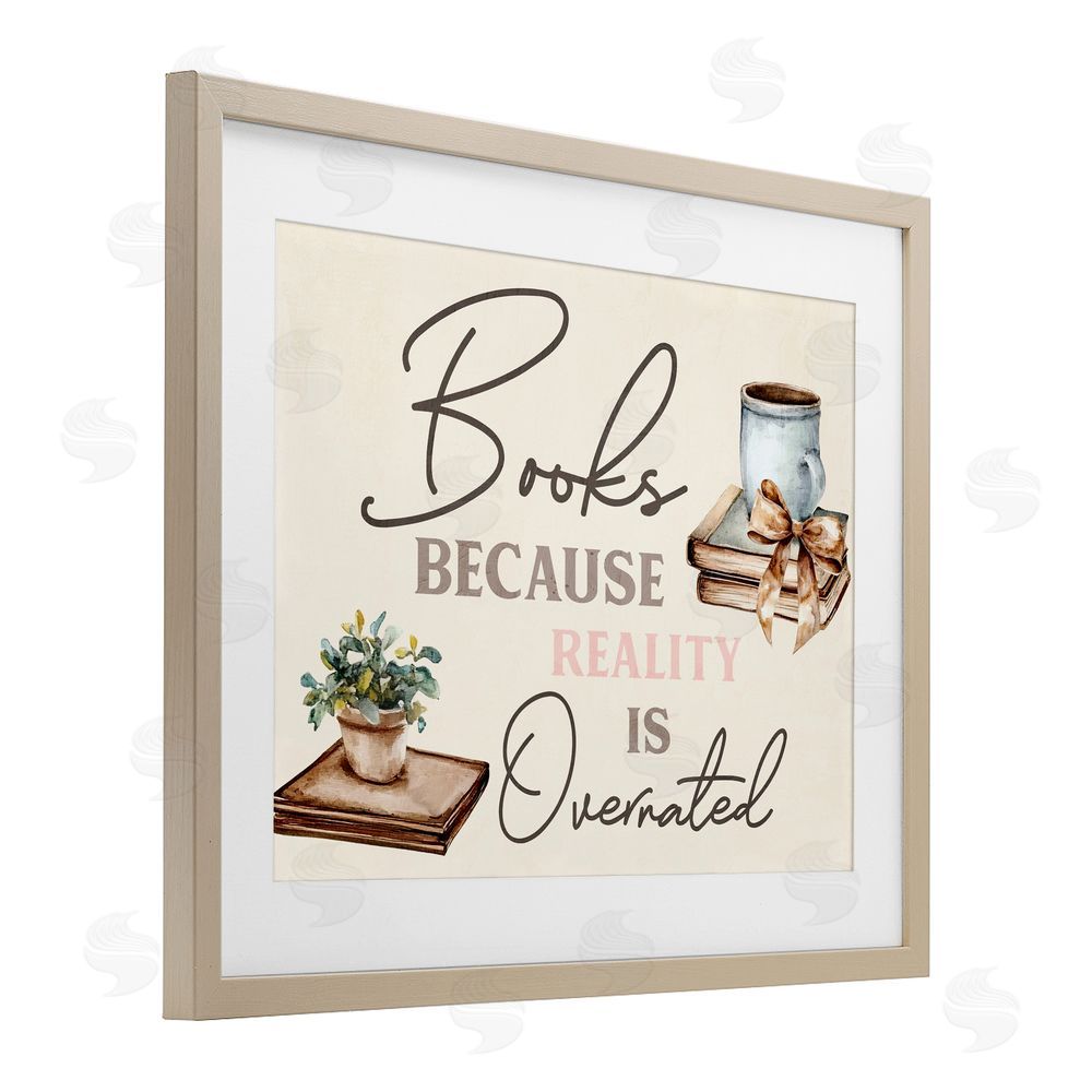 Kim Allen Books Because Reality Overrated Birch Framed Print Under Glass with White Mat Wall Art