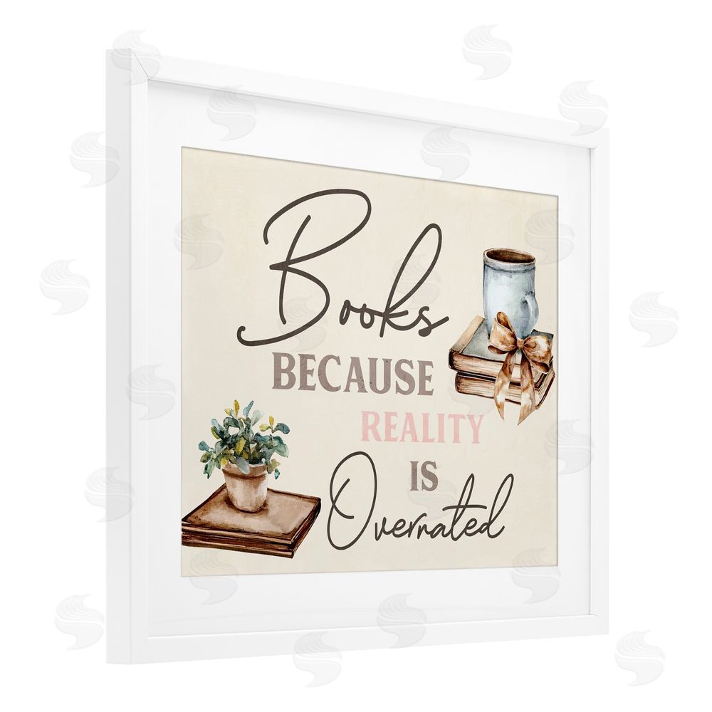 Kim Allen Books Because Reality Overrated White Framed Print Under Glass with Mat Wall Art