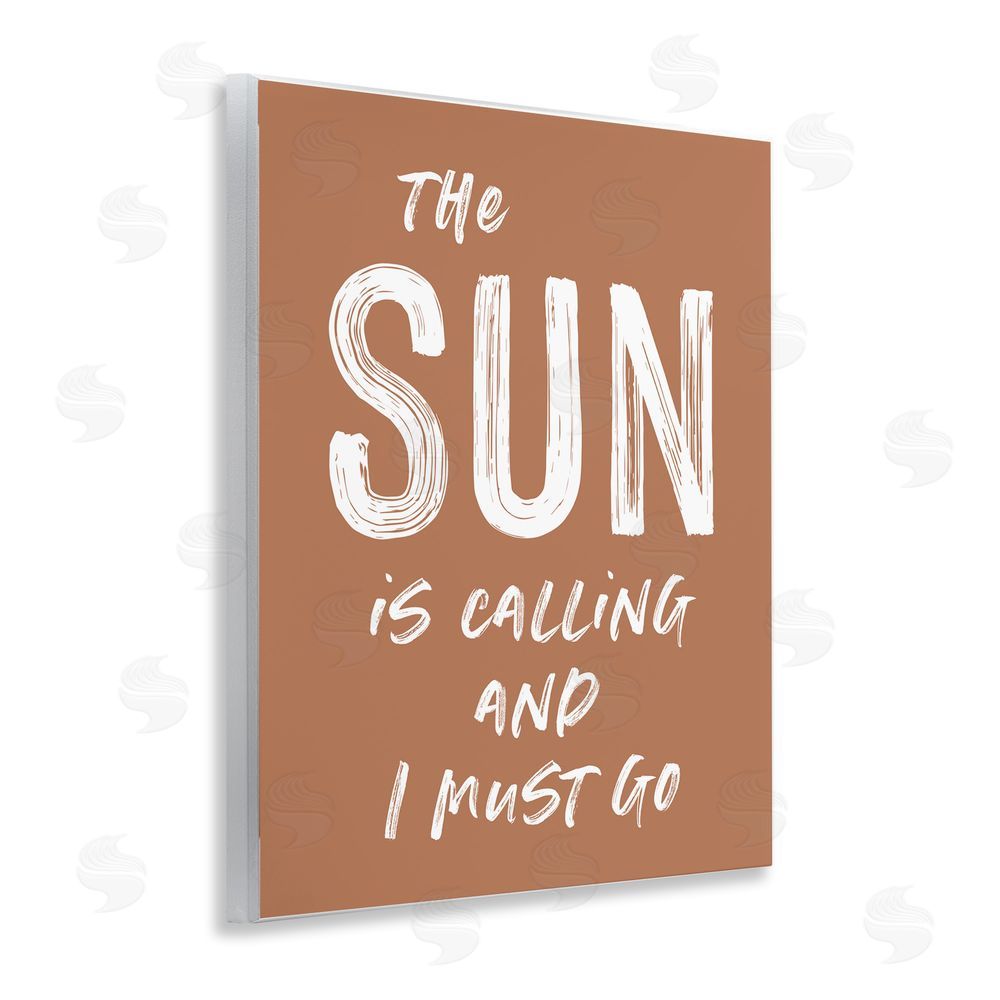 Lettered and Lined Sun Is Calling Must Go Wooden Wall Plaque Art Print