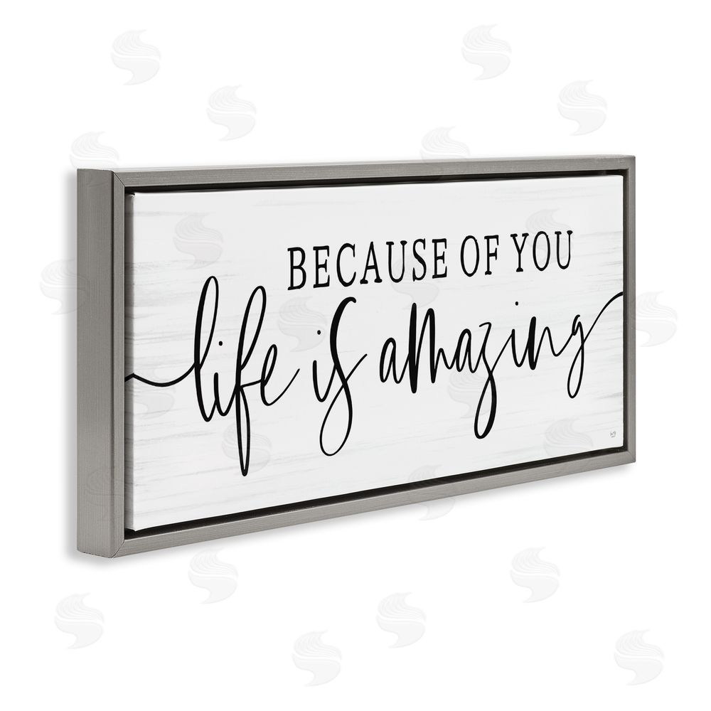 Lux + Me Designs Because Of You Life Is Amazing Gray Floating Frame Canvas Wall Art Print