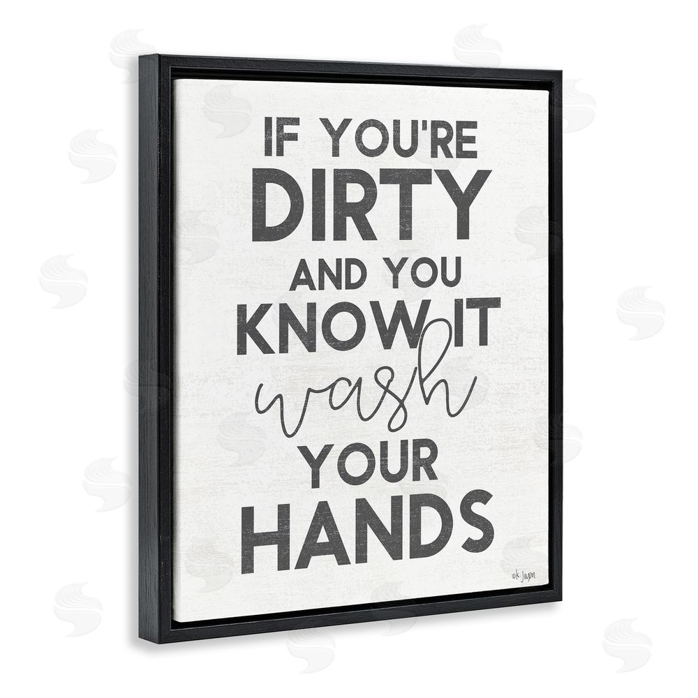 Jaxn Blvd. Dirty & You Know It Reminder Black Floating Frame Canvas Wall Art Print