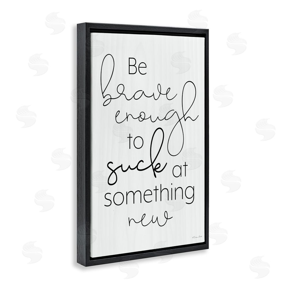 Susan Ball Brave Enough To Suck At Something Black Floating Frame Canvas Wall Art Print