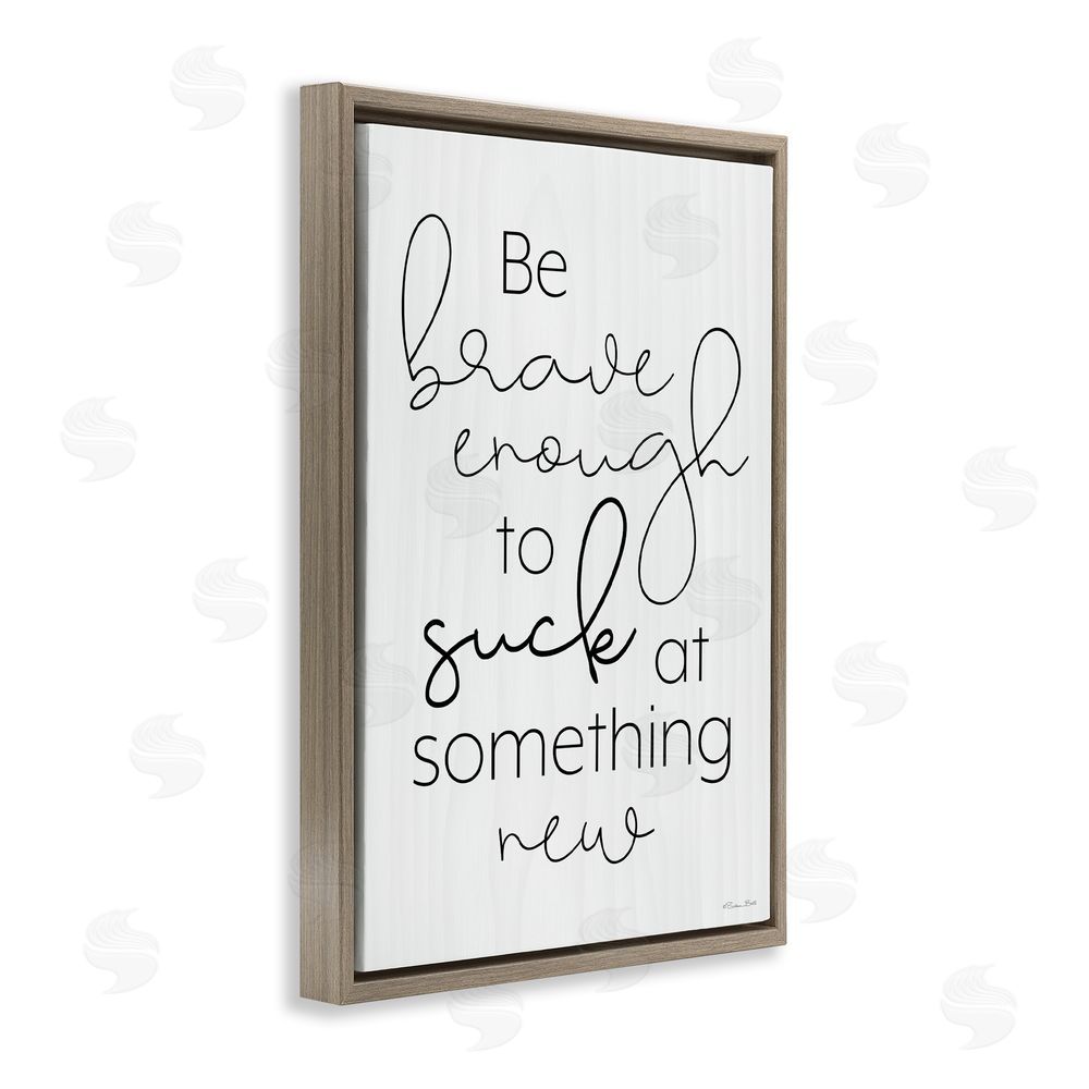 Susan Ball Brave Enough To Suck At Something Brown Floating Frame Canvas Wall Art Print