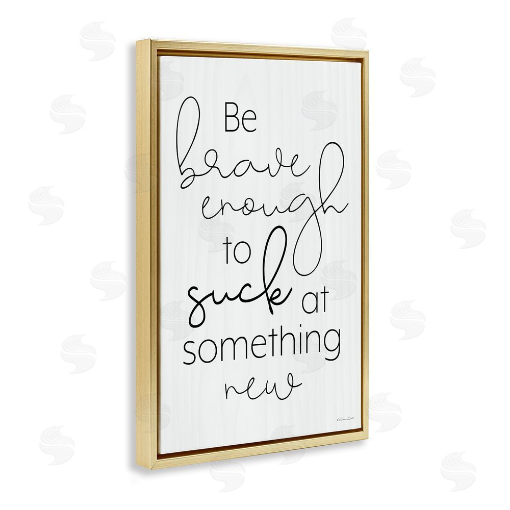 Susan Ball Brave Enough To Suck At Something Gold Floating Frame Canvas Wall Art Print