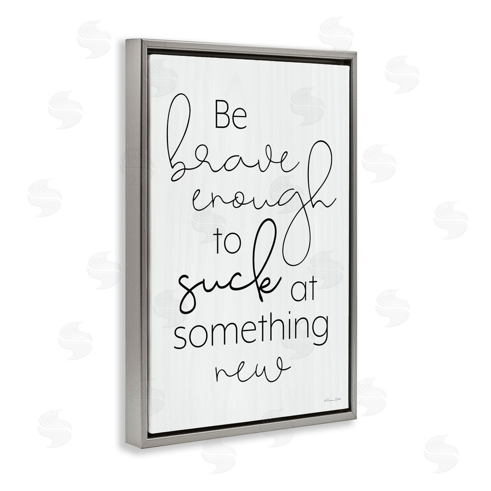 Susan Ball Brave Enough To Suck At Something Gray Floating Frame Canvas Wall Art Print