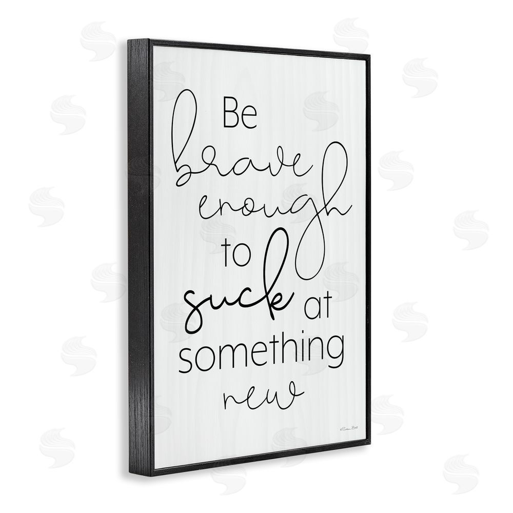 Susan Ball Brave Enough To Suck At Something Black Framed Giclee Wall Art Print