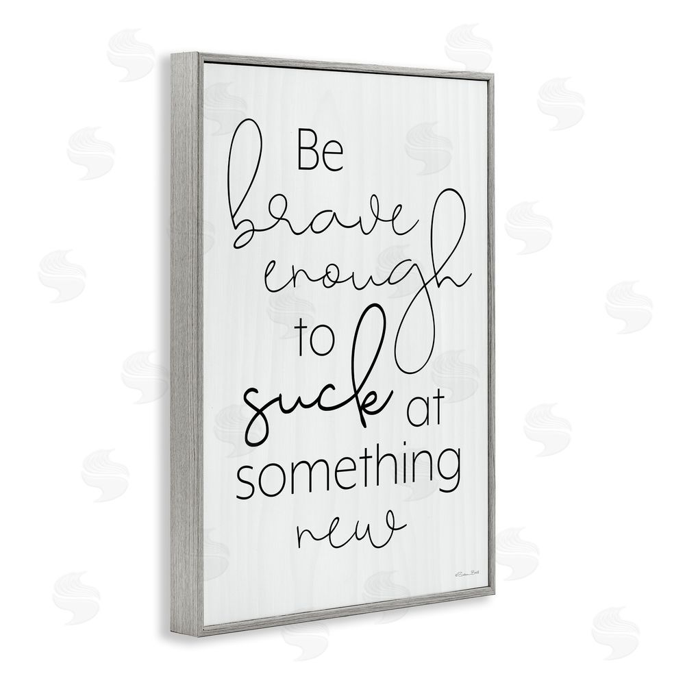 Susan Ball Brave Enough To Suck At Something Gray Framed Giclee Wall Art Print