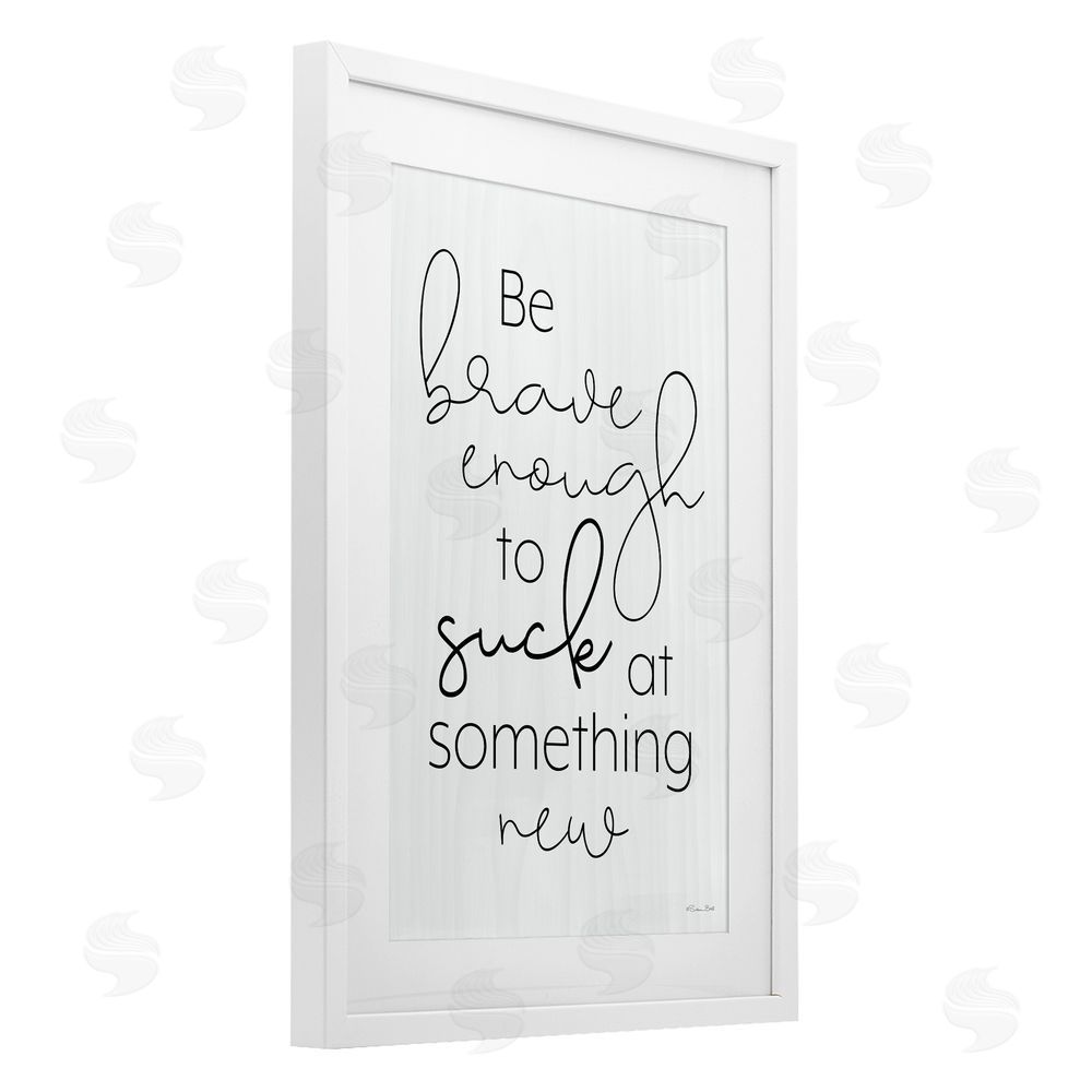 Susan Ball Brave Enough To Suck At Something White Framed Print Under Glass Wall Art
