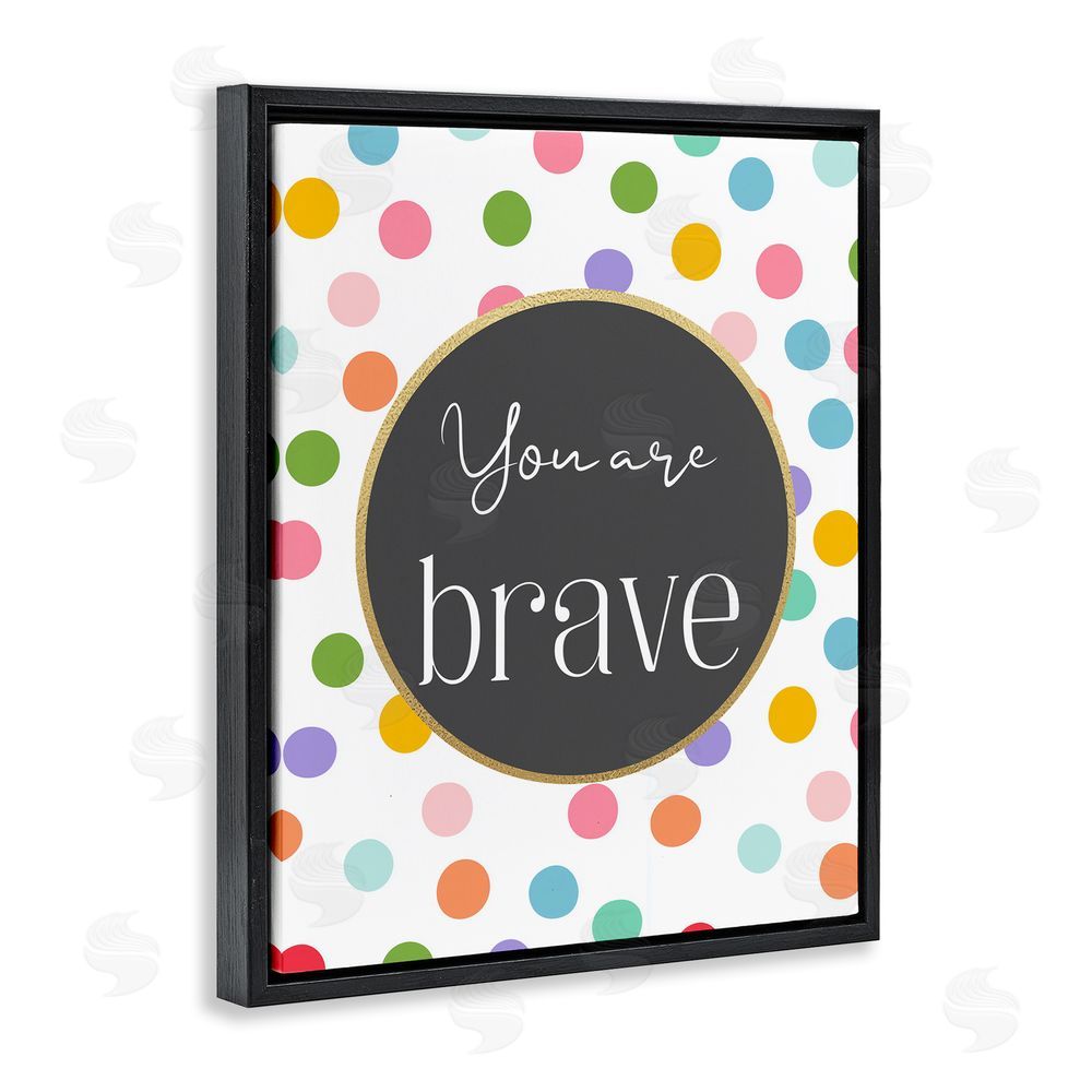 Christine Simpson Art You Are Brave Polka Dots Black Floating Frame Stretched Canvas Wall Art Print