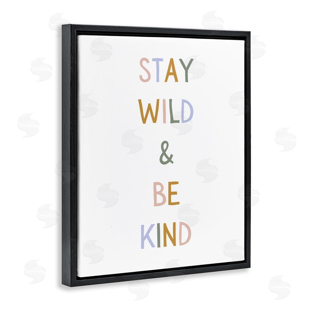 Katie Griggs Stay Wild Be Kind Black Floating Framed Canvas Wall Art Print