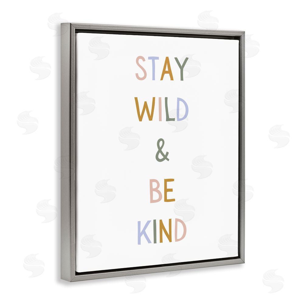 Katie Griggs Stay Wild Be Kind Gray Floating Framed Canvas Wall Art Print