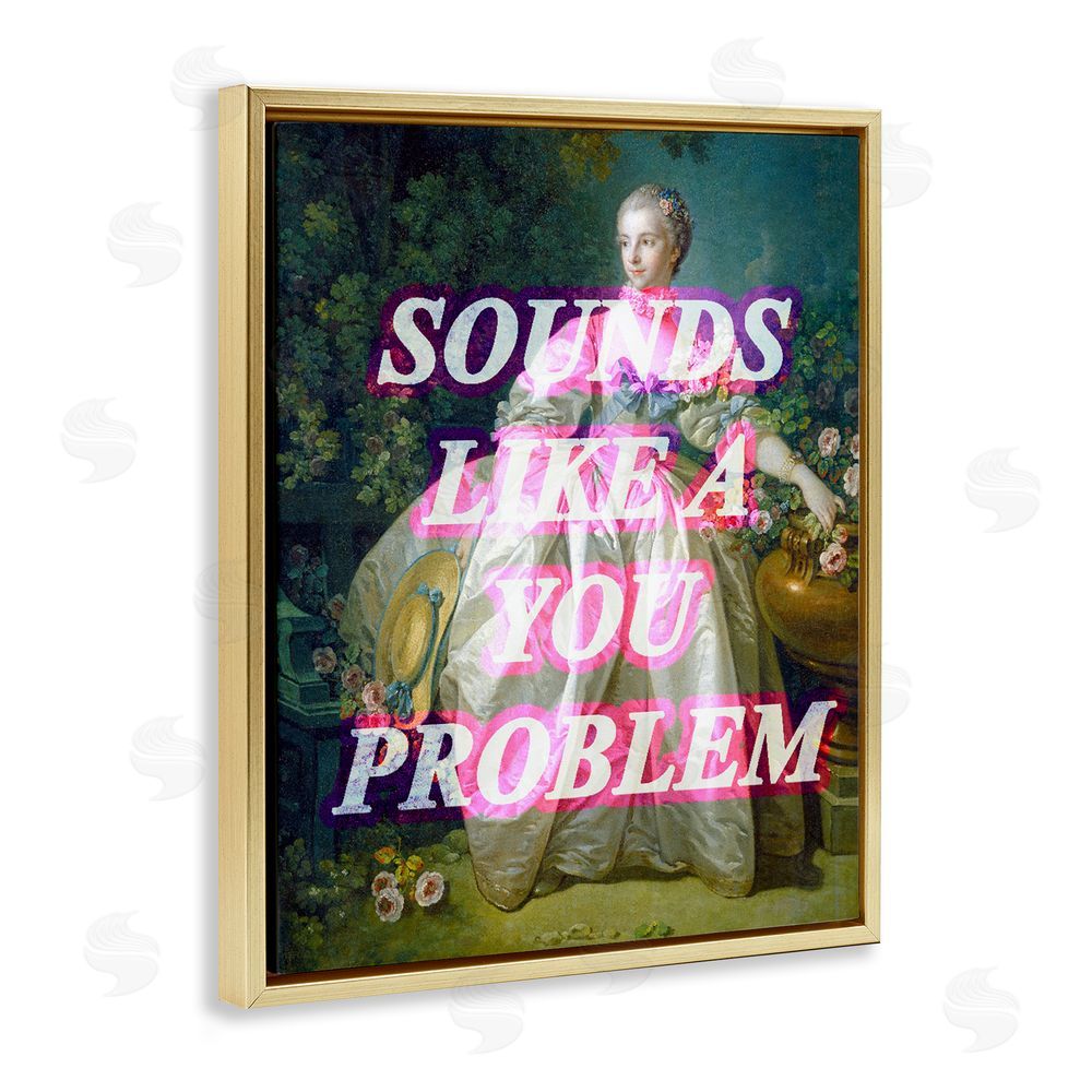 Stupell Studio Sounds Like A You Problem Gold Floating Frame Canvas Wall Art Print