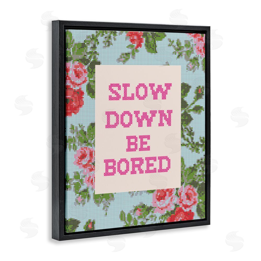 Lil' Rue Slow Down Be Bored Faux Cross Stitch Black Floating Framed Canvas Wall Art Print