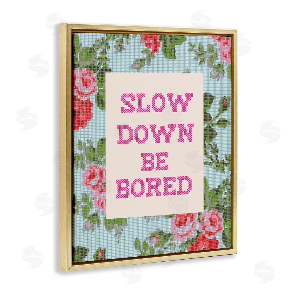 Lil' Rue Slow Down Be Bored Faux Cross Stitch Gold Floating Framed Canvas Wall Art Print